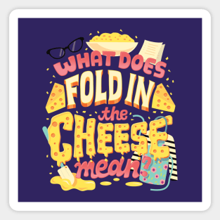 Fold in the cheese Magnet